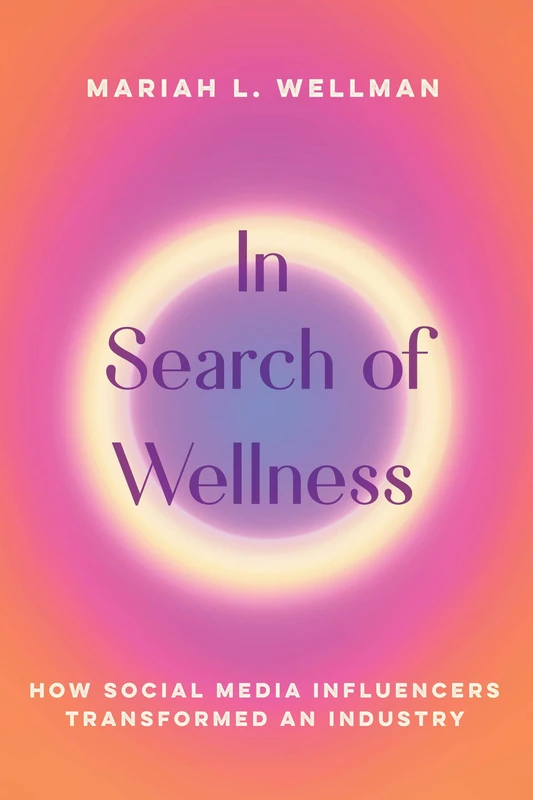 In Search of Wellness: How Social Media Influencers Transformed an Industry