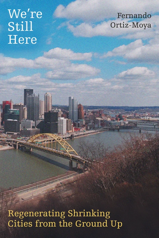We're Still Here: Regenerating Shrinking Cities from the Ground Up