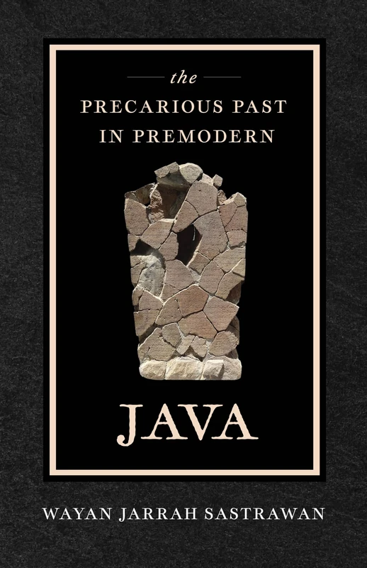 The Precarious Past in Premodern Java