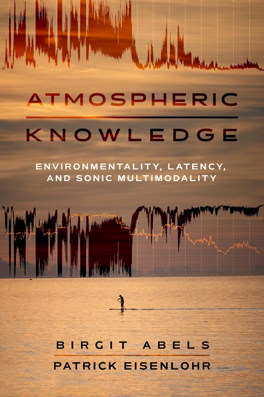 Atmospheric Knowledge: Environmentality, Latency, and Sonic Multimodality - Image 1