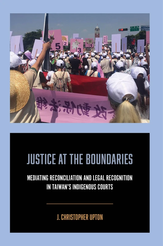 Justice at the Boundaries: Mediating Reconciliation and Legal Recognition in Taiwan's Indigenous Courts