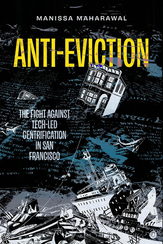 Anti-Eviction: The Fight against Tech-Led Gentrification in San Francisco: 61 (California Series in Public Anthropology)