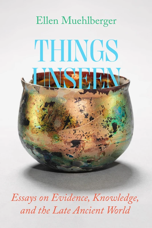 Things Unseen: Essays on Evidence, Knowledge, and the Late Ancient World - Image 1