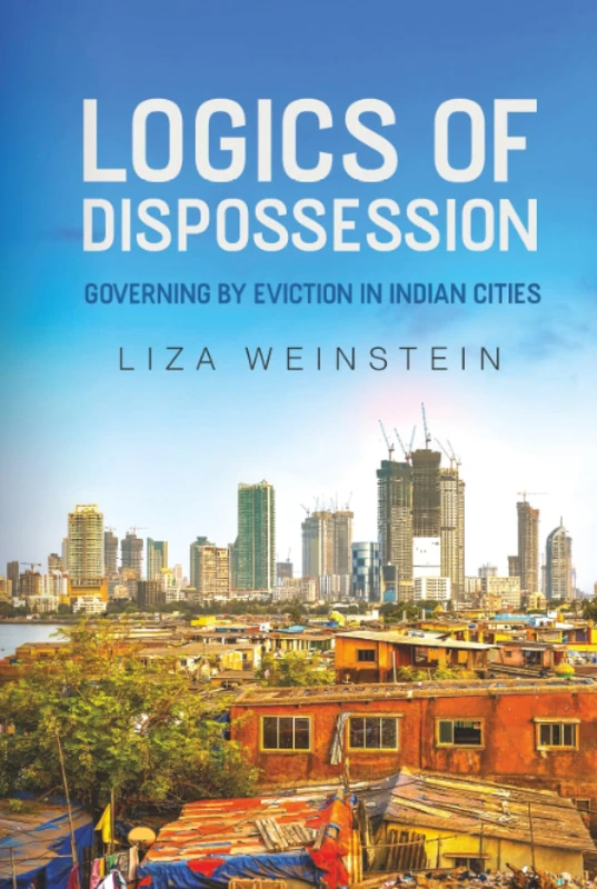 Logics of Dispossession: Governing by Eviction in Indian Cities (IJURR Studies in Urban and Social Change)
