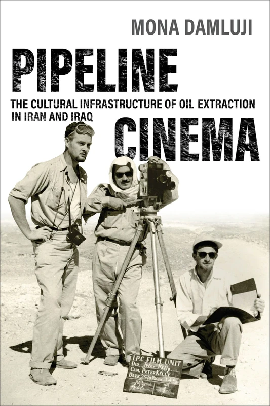 Pipeline Cinema: The Cultural Infrastructure of Oil Extraction in Iran and Iraq