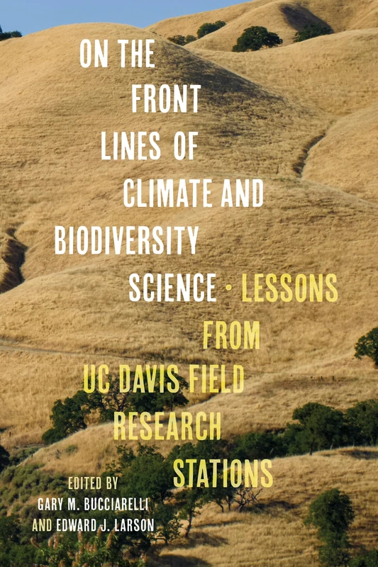 On the Front Lines of Climate and Biodiversity Science: Lessons from UC Davis Field Research Stations