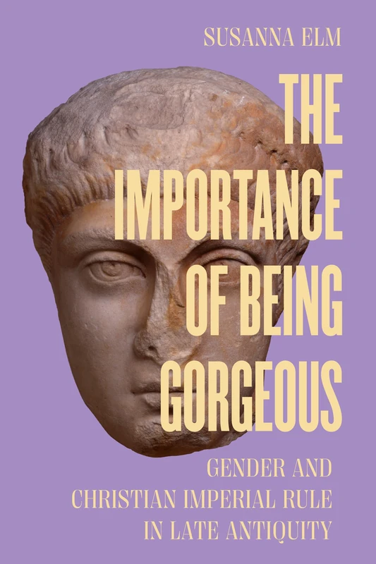 The Importance of Being Gorgeous: Gender and Christian Imperial Rule in Late Antiquity: 66 (Transformation of the Classical Heritage) - Image 1