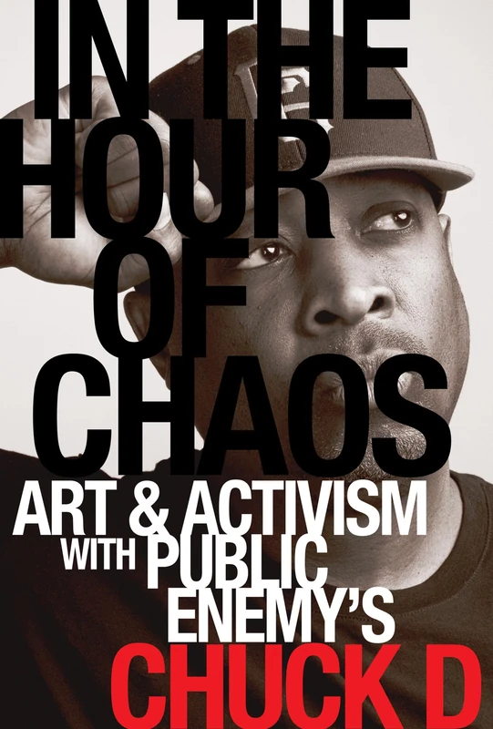 In the Hour of Chaos: Art and Activism with Public Enemy's Chuck D: 6 (California Series in Hip Hop Studies) - Image 1