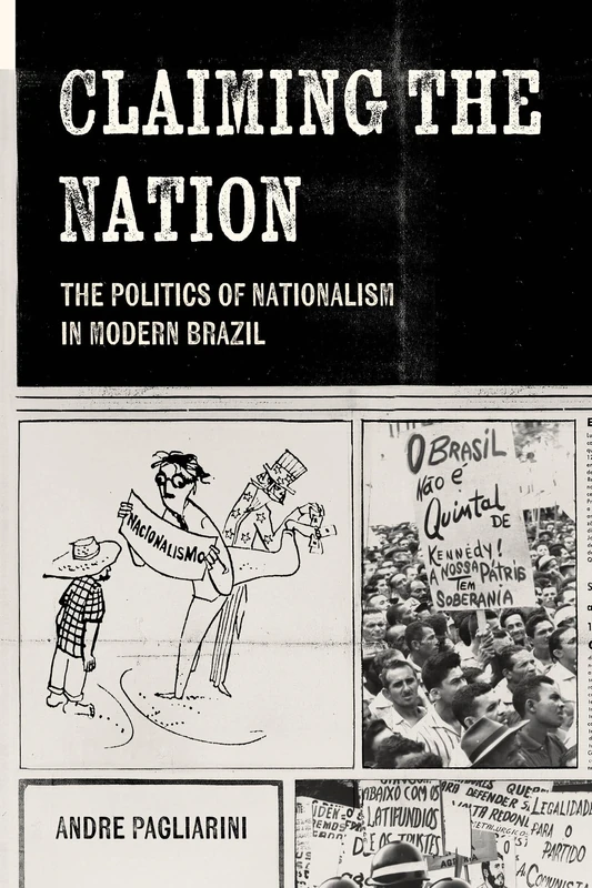 Claiming the Nation: The Politics of Nationalism in Modern Brazil