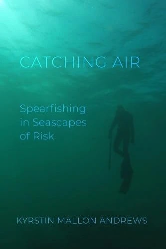 Catching Air: Spearfishing in Seascapes of Risk