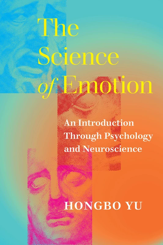 The Science of Emotion: An Introduction Through Psychology and Neuroscience