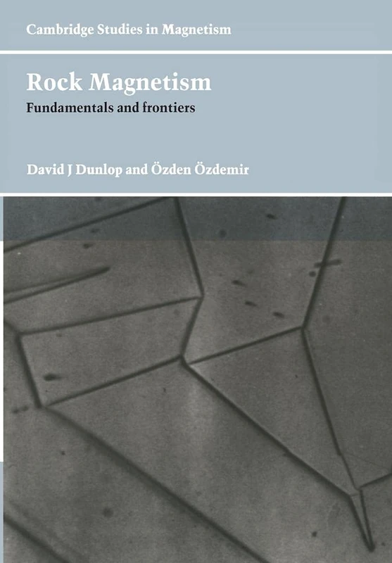 Rock Magnetism: Fundamentals And Frontiers (Cambridge Studies In Magnetism): 3 (Cambridge Studies in Magnetism, Series Number 3)