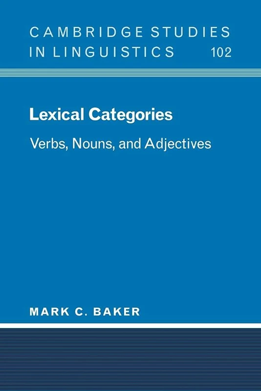 Lexical Categories: Verbs, Nouns and Adjectives: 102 (Cambridge Studies in Linguistics, Series Number 102)