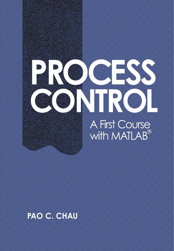 Process Control: A First Course with MATLAB (Cambridge Series in Chemical Engineering)