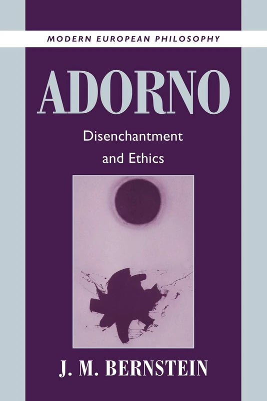 Adorno: Disenchantment and Ethics (Modern European Philosophy)