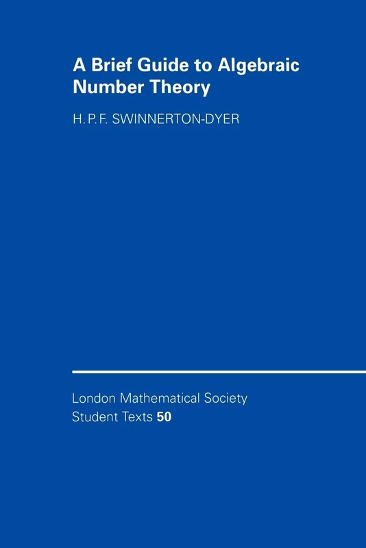 A Brief Guide to Algebraic Number Theory: 50 (London Mathematical Society Student Texts, Series Number 50)