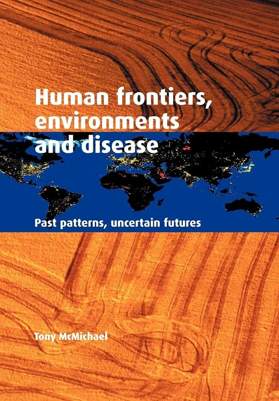 Human Frontiers Environment Disease: Past Patterns, Uncertain Futures
