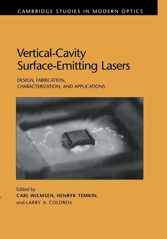 Vertical-Cavity Surface-Emitting Lasers: Design, Fabrication, Characterization, and Applications: 24 (Cambridge Studies in Modern Optics, Series Number 24)