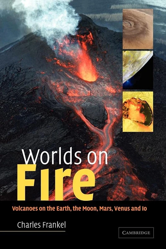 Worlds on Fire: Volcanoes on the Earth, the Moon, Mars, Venus and Io