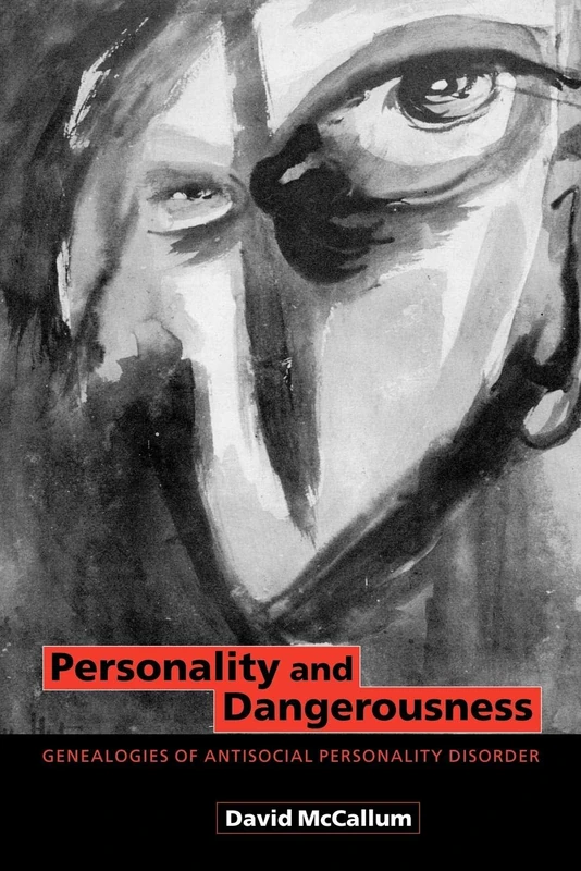 Personality and Dangerousness: Genealogies of Antisocial Personality Disorder