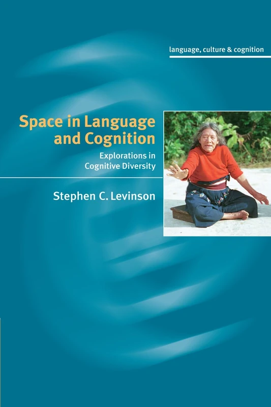 Space in Language and Cognition: Explorations in Cognitive Diversity: 5 (Language Culture and Cognition, Series Number 5)
