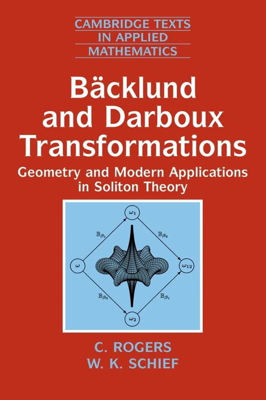 Bäcklund and Darboux Transformations: Geometry and Modern Applications in Soliton Theory: 30 (Cambridge Texts in Applied Mathematics, Series Number 30)