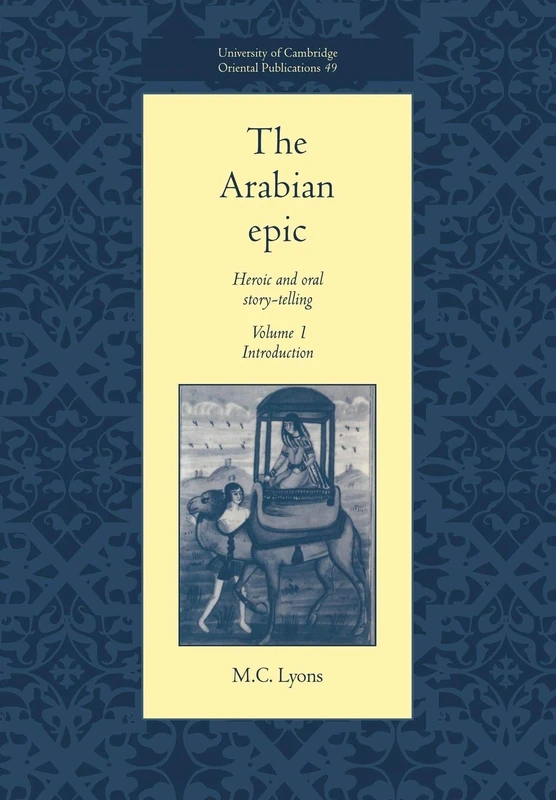 The Arabian Epic v1: Heroic and Oral Story-telling: 49 (University of Cambridge Oriental Publications, Series Number 49)