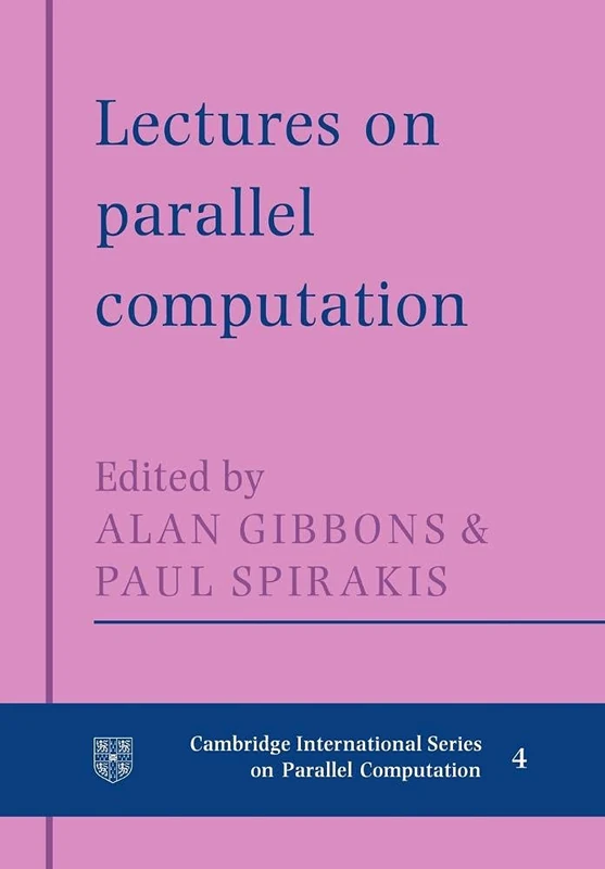 Lectures Parallel Computation: 4 (Cambridge International Series on Parallel Computation, Series Number 4)