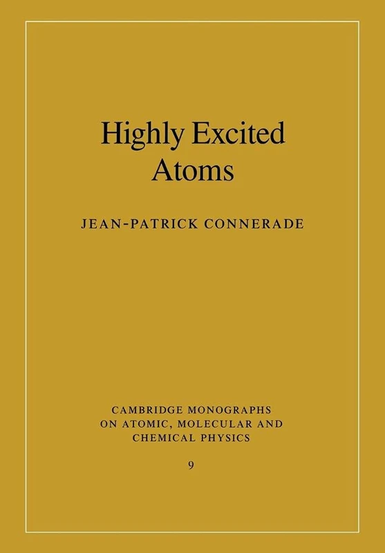 Highly Excited Atoms: 9 (Cambridge Monographs on Atomic, Molecular and Chemical Physics, Series Number 9)
