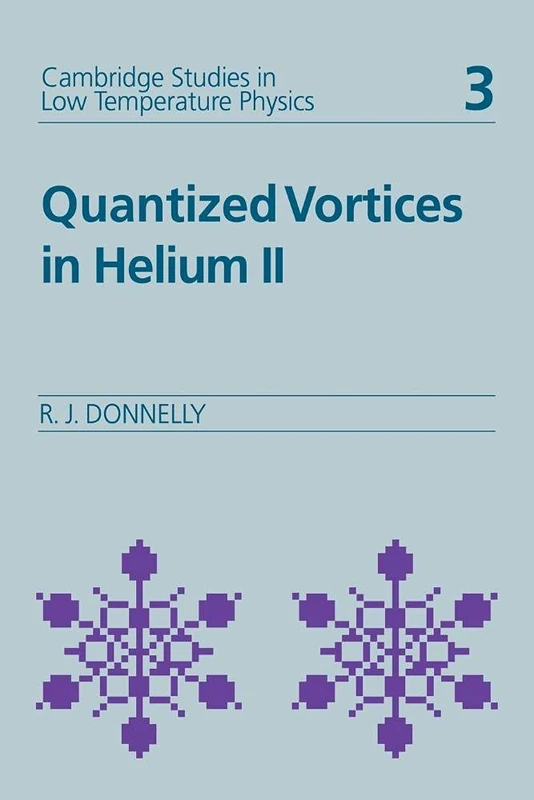 Quantized Vortices in Helium II: 3 (Cambridge Studies in Low Temperature Physics, Series Number 3)