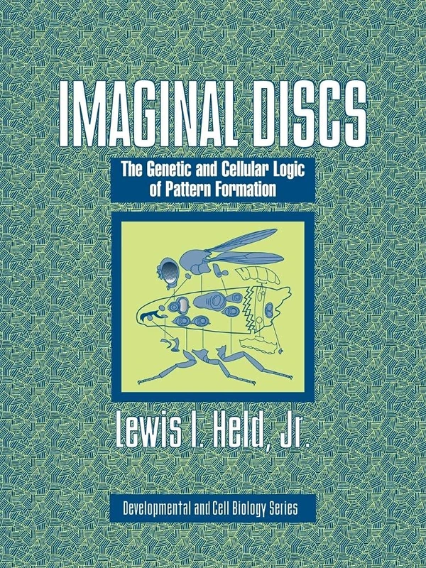 Imaginal Discs: The Genetic and Cellular Logic of Pattern Formation (Developmental and Cell Biology Series): 39 (Developmental and Cell Biology Series, Series Number 39)