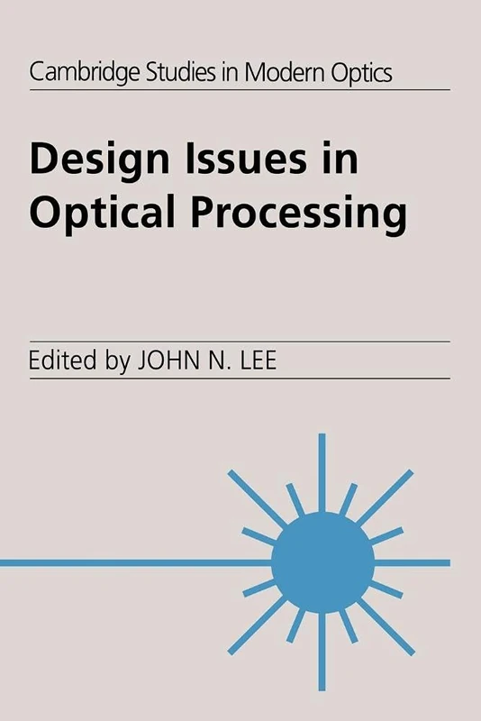 Design Issues Optical Processing: 16 (Cambridge Studies in Modern Optics, Series Number 16)