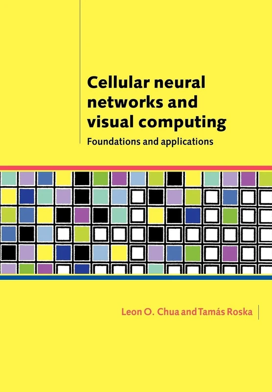 Cellular Neural Networks and Visual Computing: Foundations and Applications