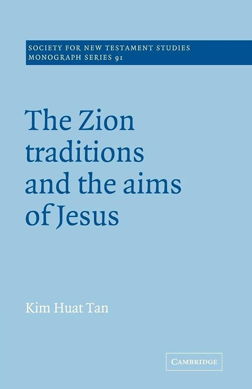 Zion Traditions & the Aims of Jesus: 91 (Society for New Testament Studies Monograph Series, Series Number 91)