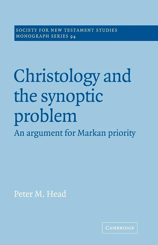 Christology & the Synoptic Problem: An Argument for Markan Priority: 94 (Society for New Testament Studies Monograph Series, Series Number 94)