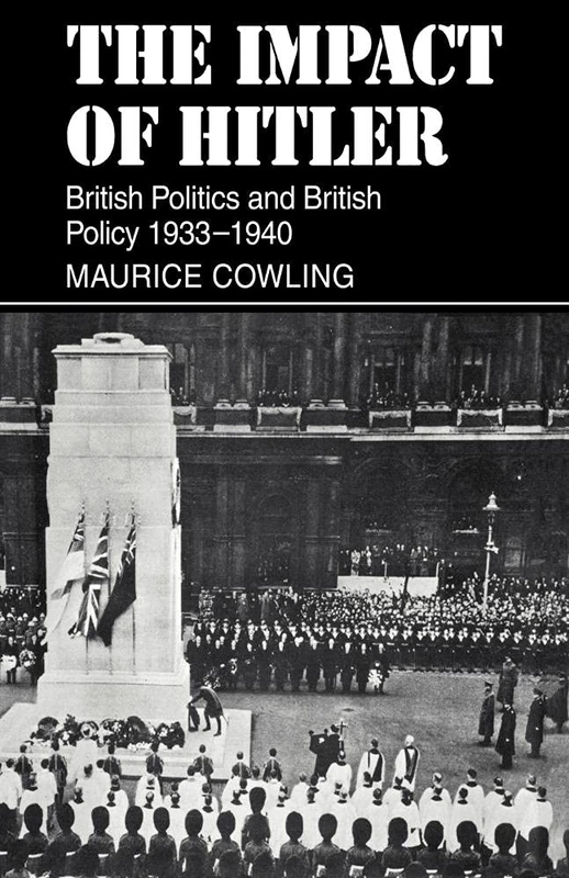 The Impact of Hitler 1933-1940: British Politics and British Policy 1933-1940 (Cambridge Studies in the History and Theory of Politics)