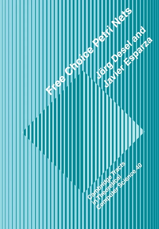 Free Choice Petri Nets: 40 (Cambridge Tracts in Theoretical Computer Science, Series Number 40)