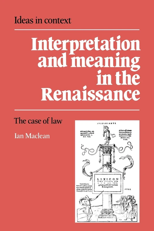 Interpretation Meaning Renaissance: The Case of Law: 21 (Ideas in Context, Series Number 21)