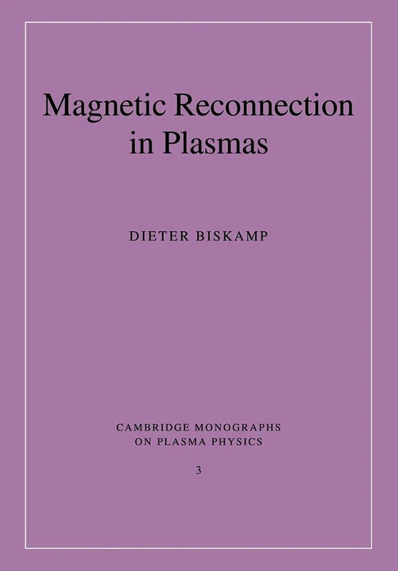 Magnetic Reconnection in Plasmas: 3 (Cambridge Monographs on Plasma Physics, Series Number 3)
