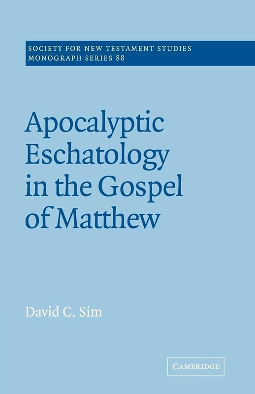 Apocalyptic Eschatology of Matthew: 88 (Society for New Testament Studies Monograph Series, Series Number 88)
