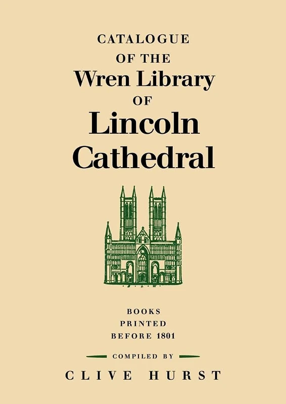 Catalogue of the Wren Library of Lincoln Cathedral: Books Printed before 1801