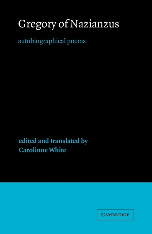 Gregory of Nazianzus: Autobiographical Poems: 6 (Cambridge Medieval Classics, Series Number 6)