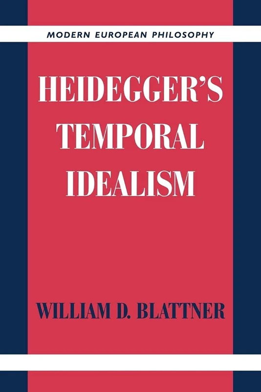 Heidegger's Temporal Idealism (Modern European Philosophy)