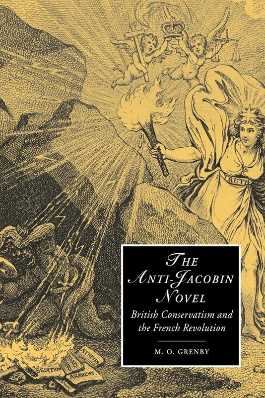 The Anti-Jacobin Novel: British Conservatism and the French Revolution: 48 (Cambridge Studies in Romanticism, Series Number 48)