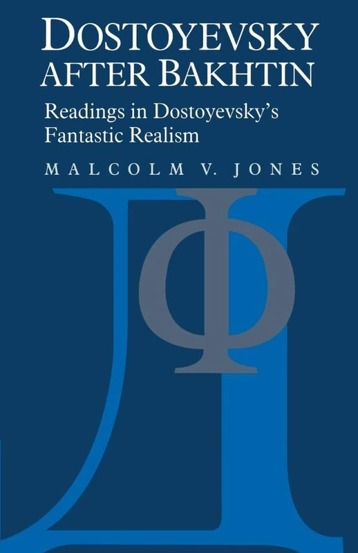 Dostoyevsky after Bakhtin: Readings in Dostoyevsky's Fantastic Realism