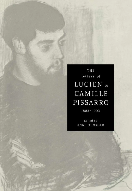 The Letters of Lucien to Camille Pissarro, 1883-1903 (Cambridge Studies in the History of Art)