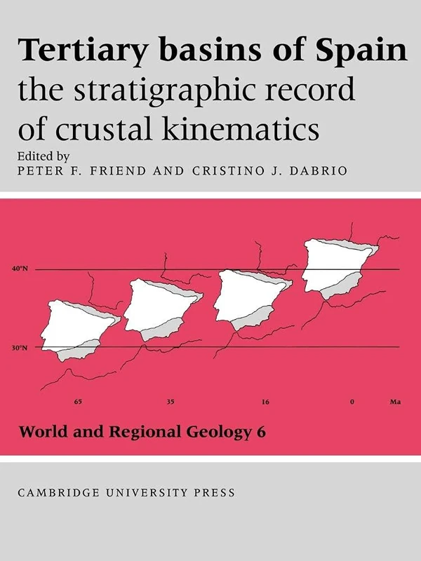 Tertiary Basins of Spain: The Stratigraphic Record of Crustal Kinematics (World and Regional Geology): 6 (World and Regional Geology, Series Number 6)