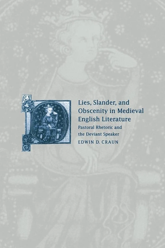 Lies Slander Obscenity Med Eng Lit: Pastoral Rhetoric and the Deviant Speaker: 31 (Cambridge Studies in Medieval Literature, Series Number 31)
