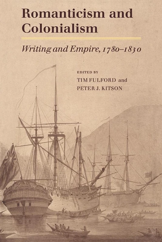 Romanticism and Colonialism: Writing and Empire, 1780–1830