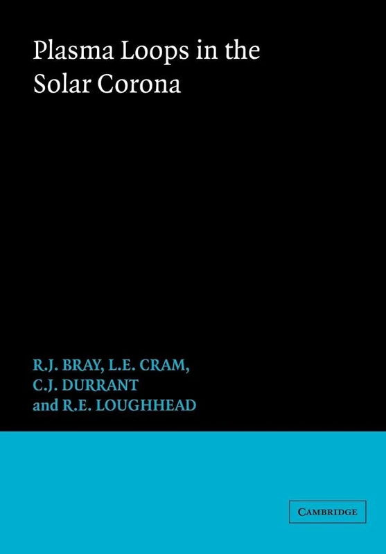 Plasma Loops in the Solar Corona: 18 (Cambridge Astrophysics, Series Number 18)